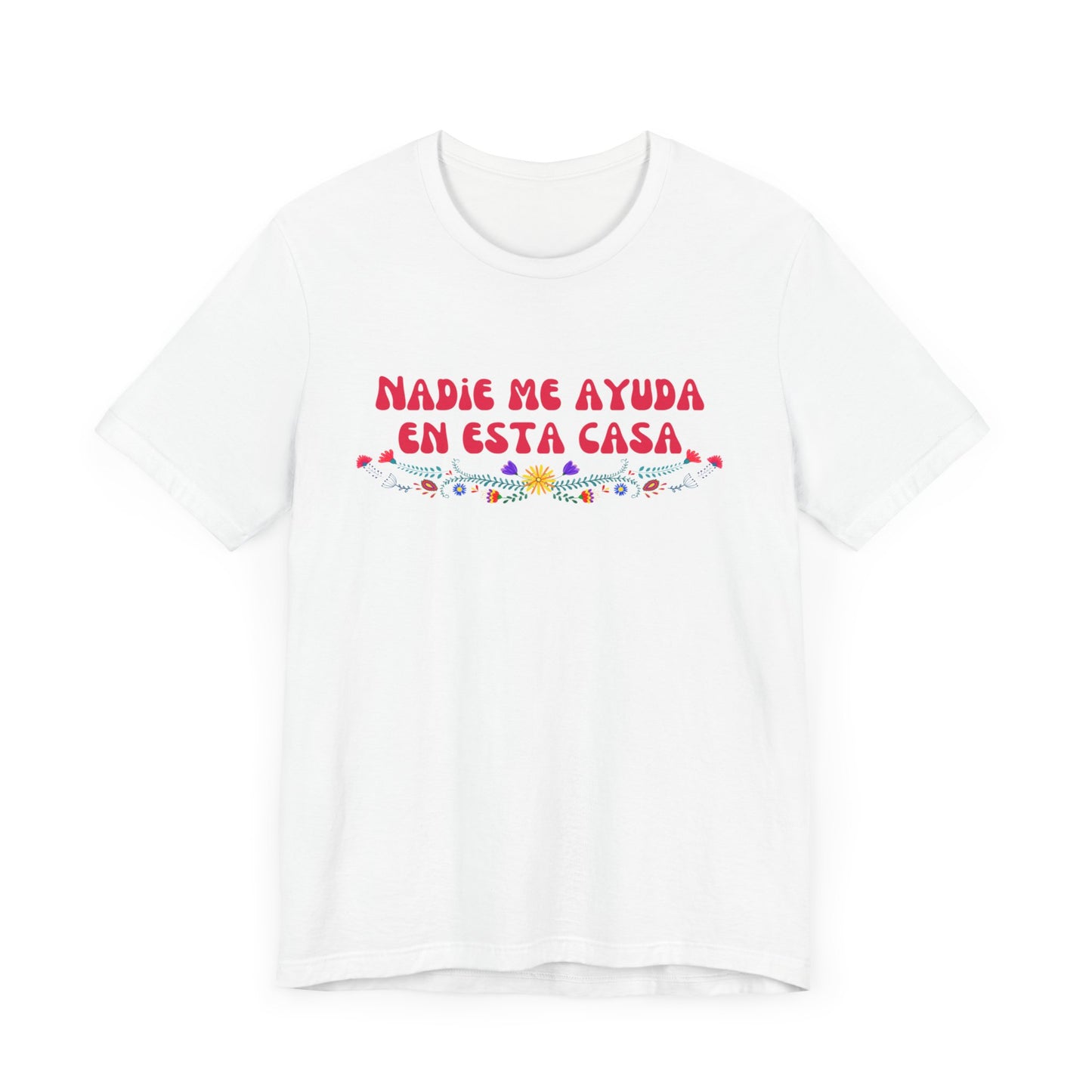 Nadie me ayuda en esta casa Tee